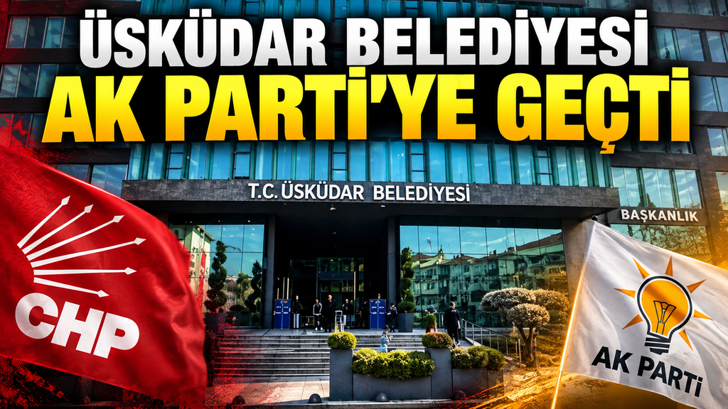 Üsküdar Belediye’si AK Parti’ye geçti