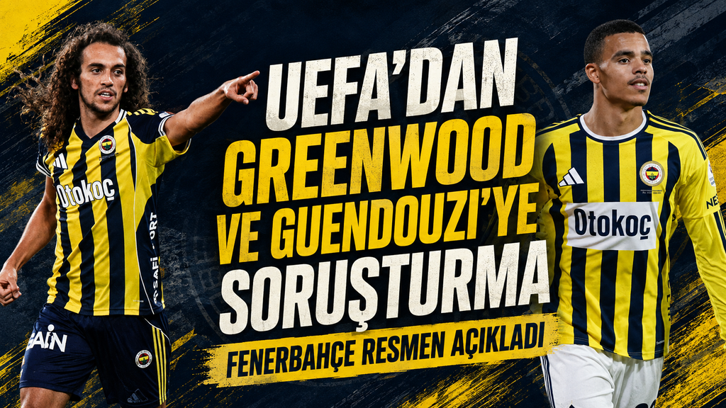 UEFA’dan Fenerbahçe’nin iki yıldızına soruşturma