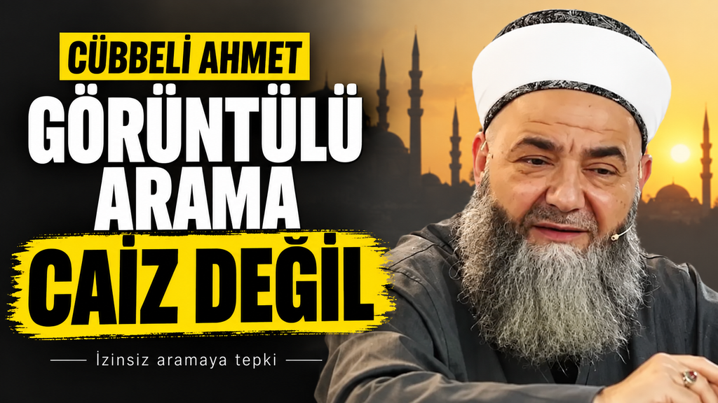 Cübbeli Ahmet: Görüntülü aramak caiz değildir